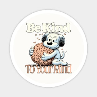 Be Kind To Your Mind Magnet